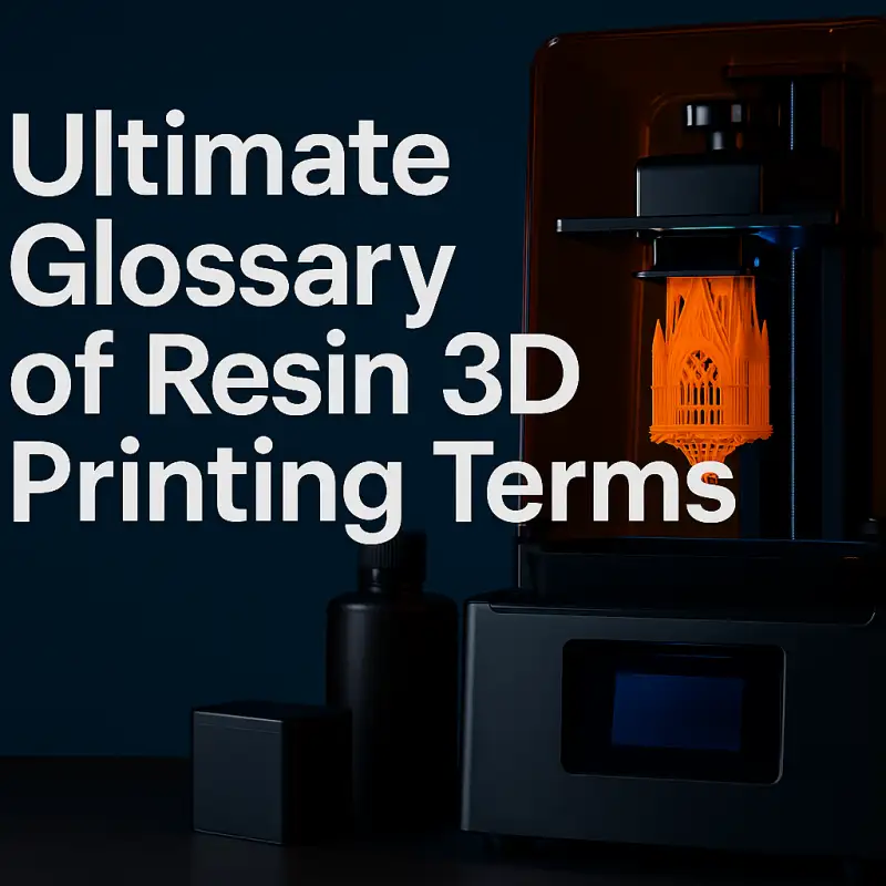 Ultimate Glossary of Resin 3D Printing Terms